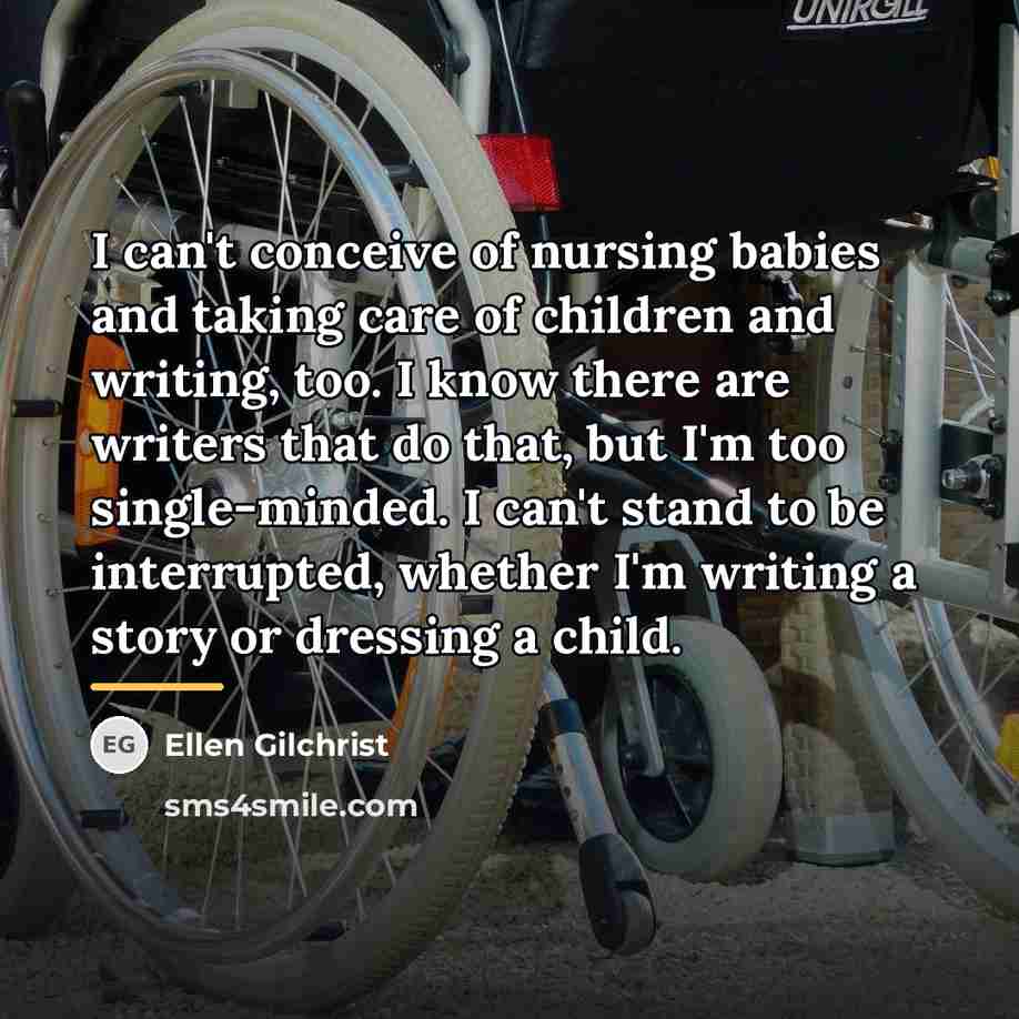“I can't conceive of nursing babies and taking care of…” quote by Ellen Gilchrist