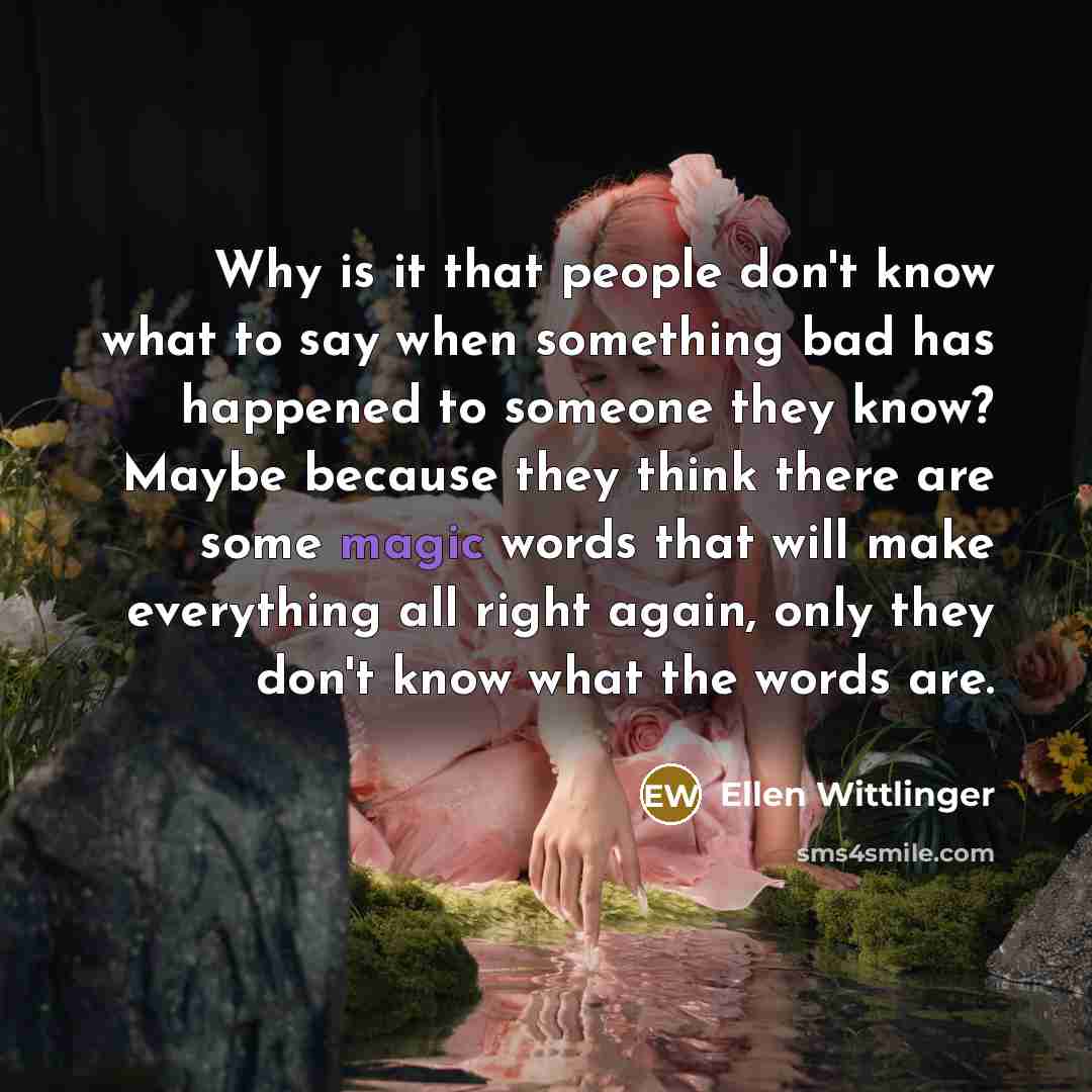 “Why is it that people don't know what to say…” quote by Ellen Wittlinger