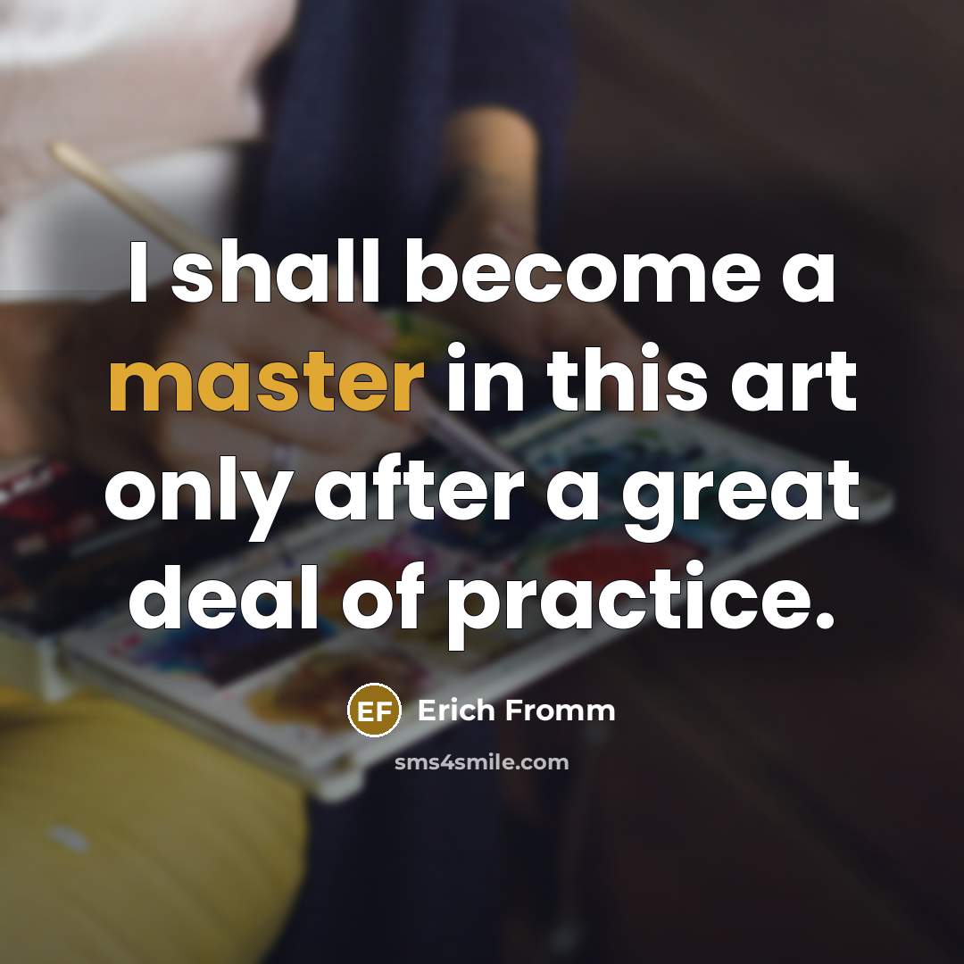 “I shall become a master in this art only after…” quote by Erich Fromm