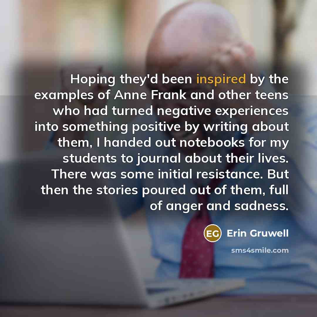 “Hoping they'd been inspired by the examples of Anne Frank…” quote by Erin Gruwell