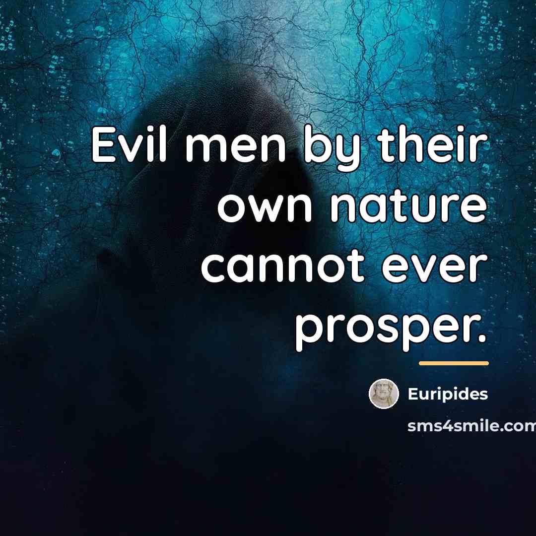 “Evil men by their own nature cannot ever prosper.…” quote by Euripides