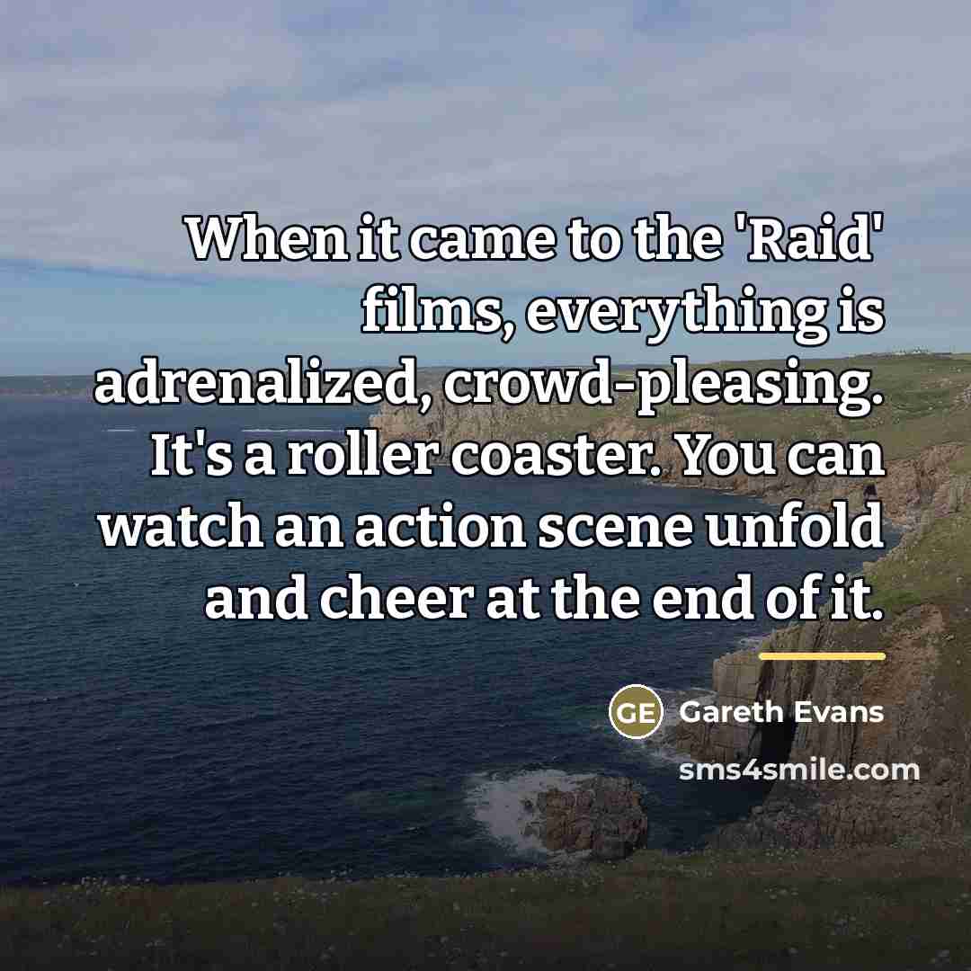 “When it came to the 'Raid' films, everything is adrenalized,…” quote by Gareth Evans