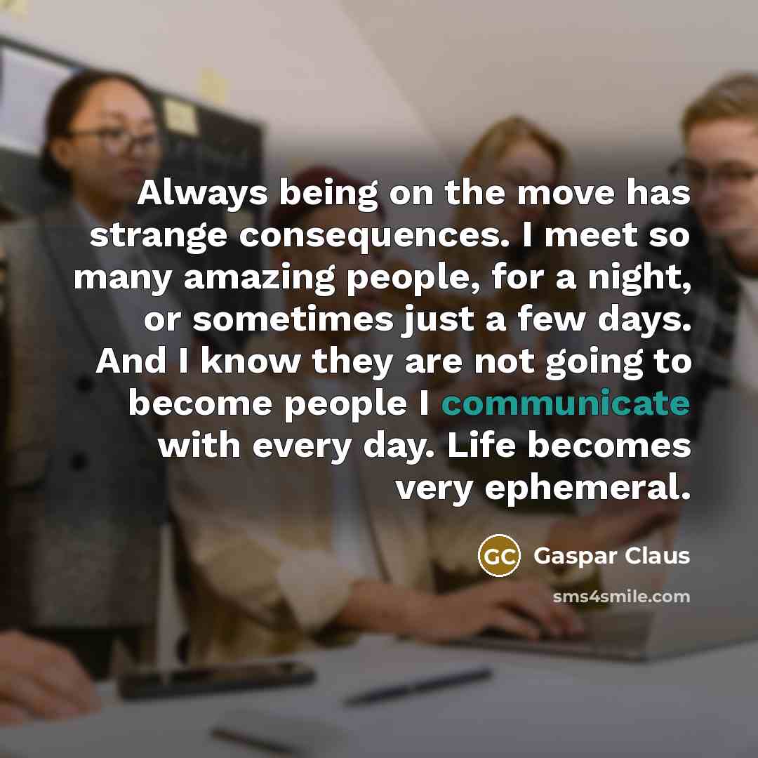 “Always being on the move has strange consequences. I meet…” quote by Gaspar Claus