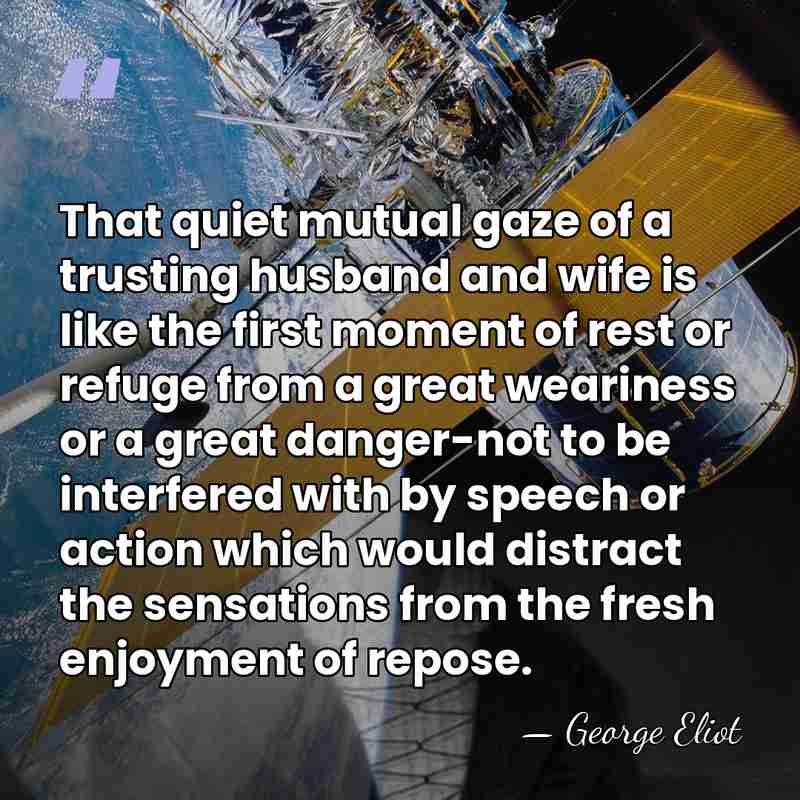 That quiet mutual gaze of a trusting husband and wife is like&hellip; - George Eliot