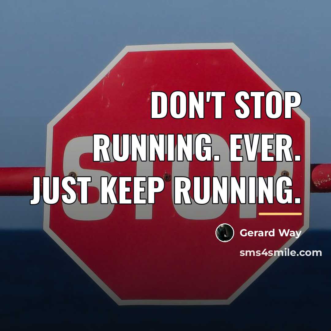 “Don't stop running. Ever. Just keep running.…” quote by Gerard Way