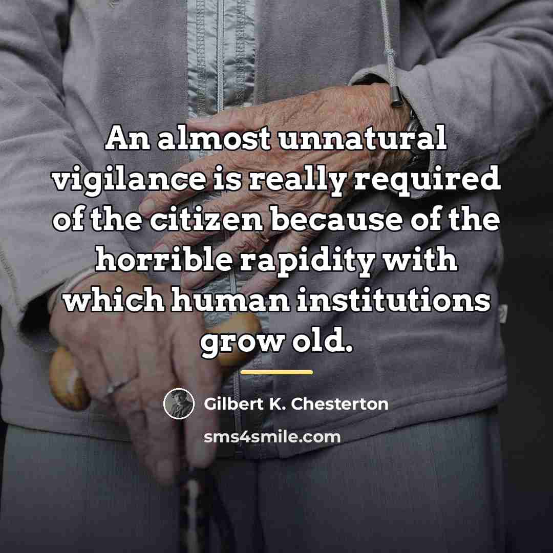 “An almost unnatural vigilance is really required of the citizen…” quote by Gilbert K. Chesterton