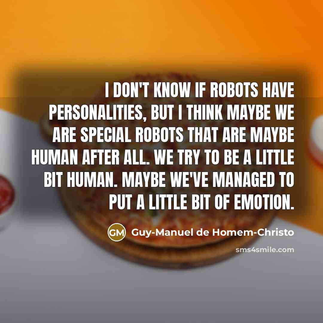 “I don't know if robots have personalities, but I think…” quote by Guy-Manuel de Homem-Christo