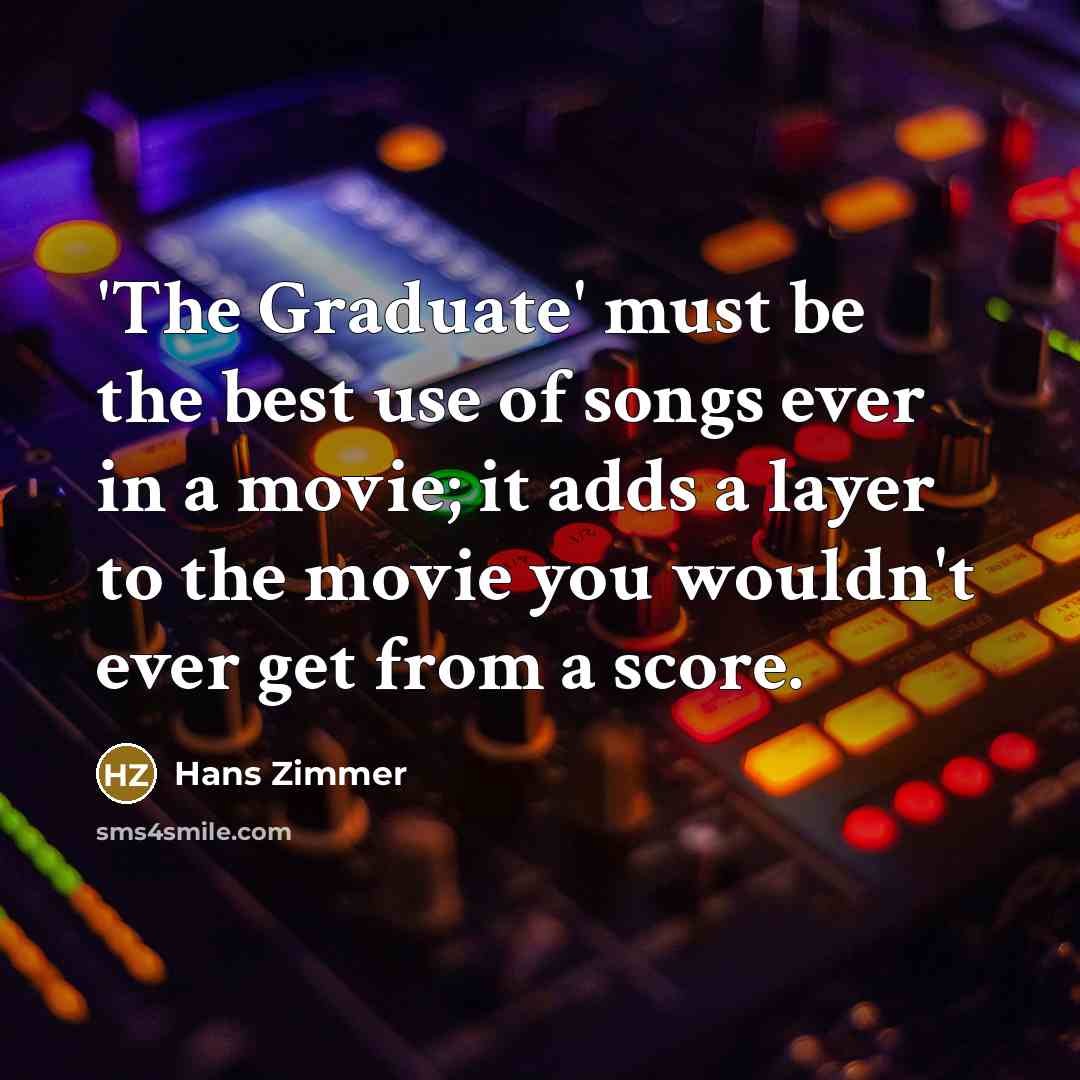 “'The Graduate' must be the best use of songs ever…” quote by Hans Zimmer
