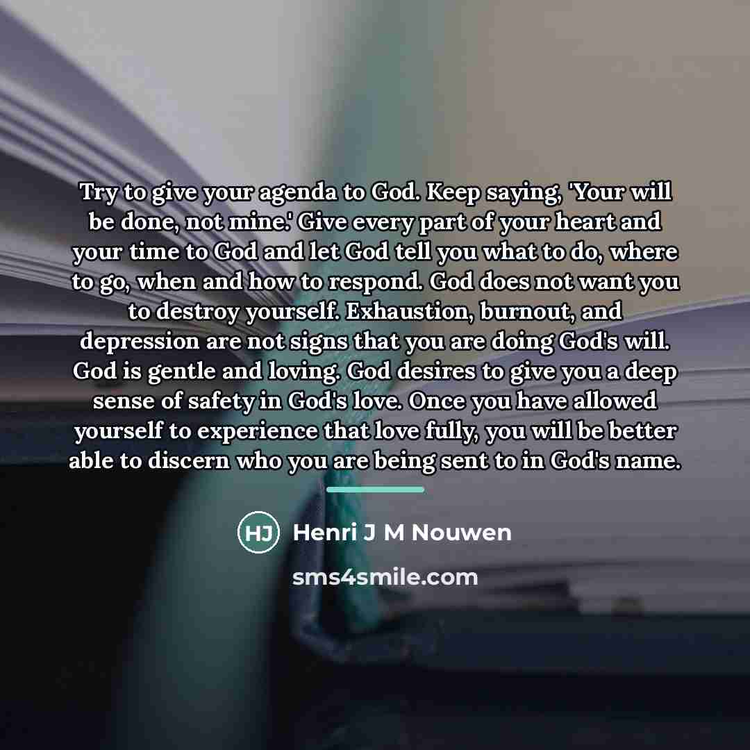 “Try to give your agenda to God. Keep saying, 'Your…” quote by Henri J M Nouwen