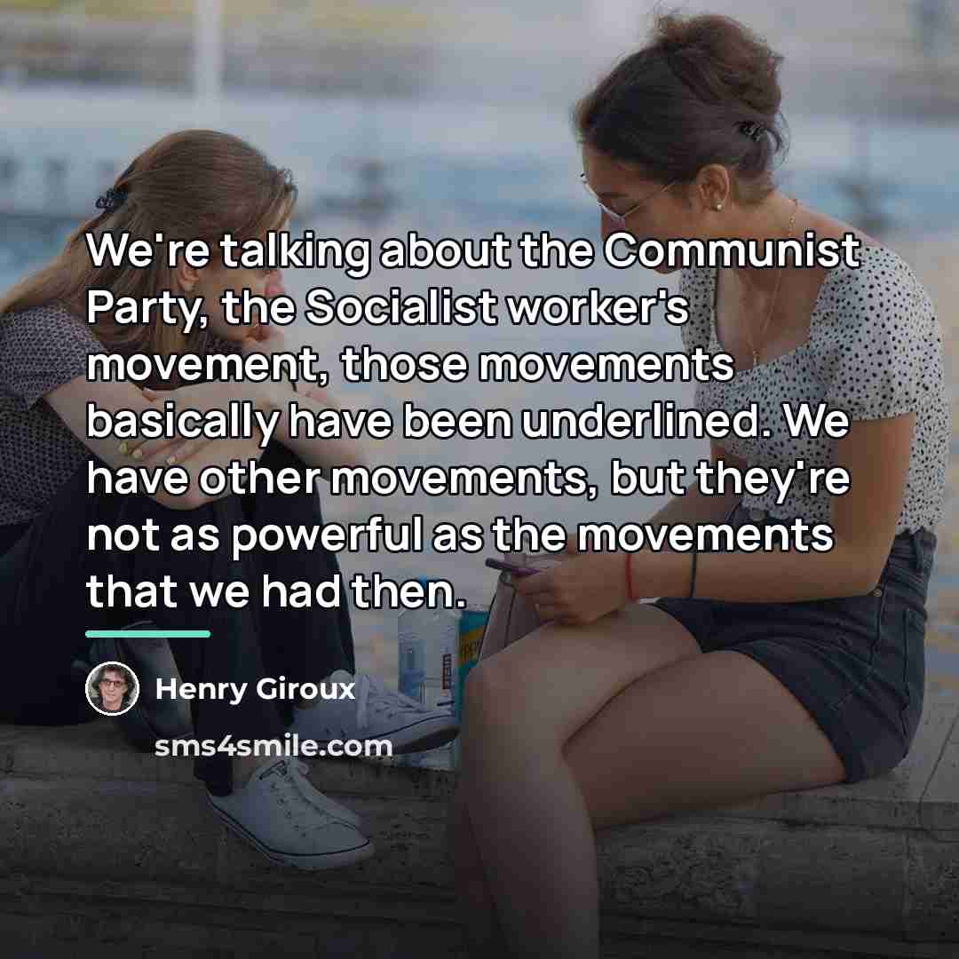 “We're talking about the Communist Party, the Socialist worker's movement,…” quote by Henry Giroux