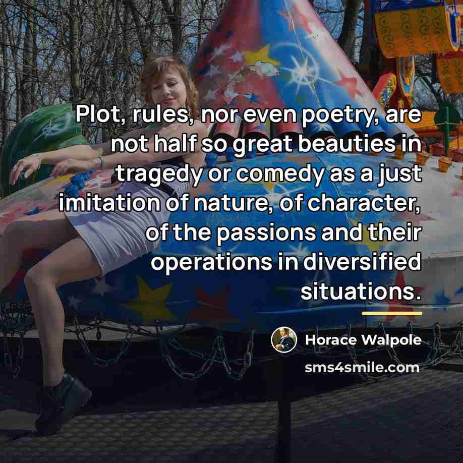 “Plot, rules, nor even poetry, are not half so great…” quote by Horace Walpole