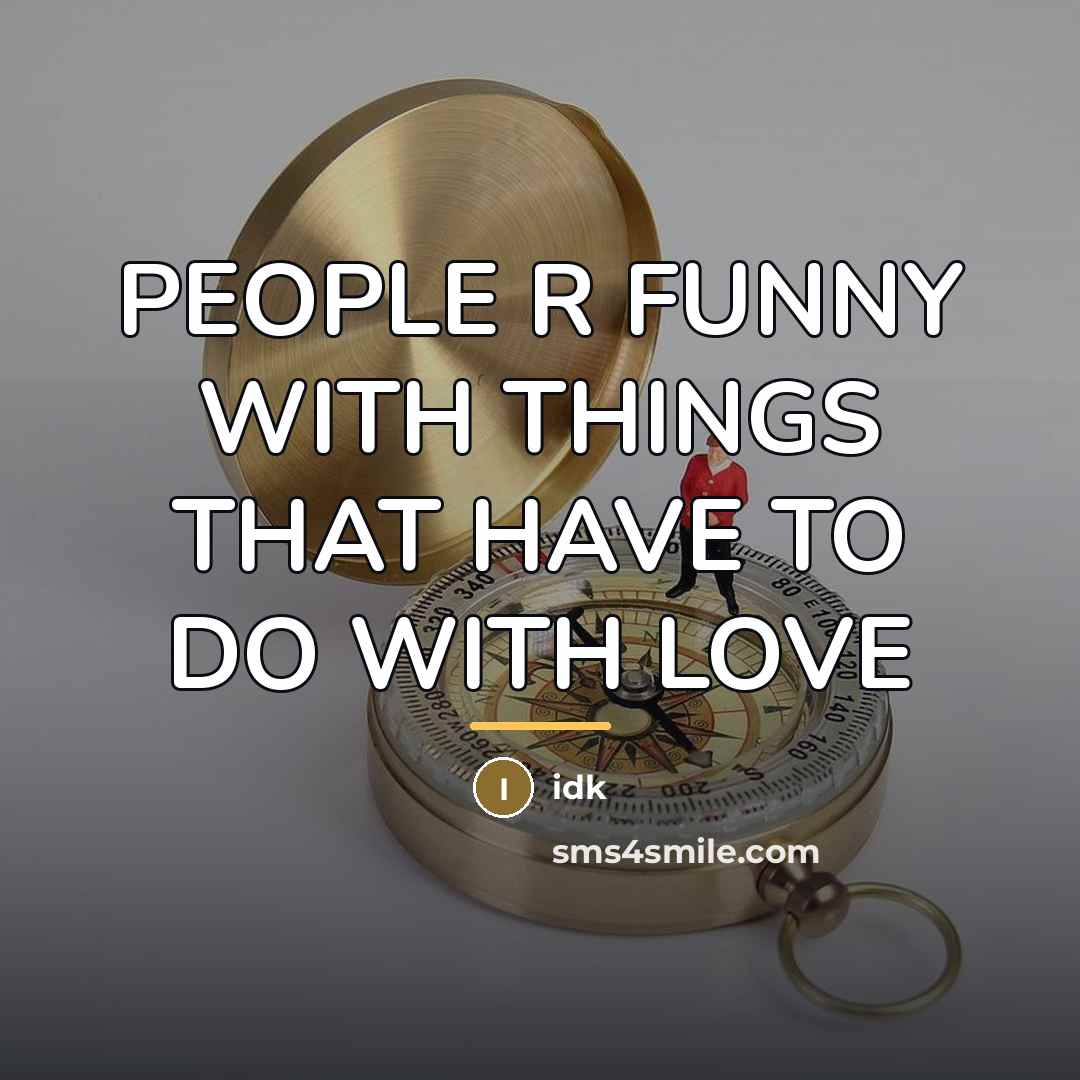 “PEOPLE R FUNNY WITH THINGS THAT HAVE TO DO WITH…” quote by IDK