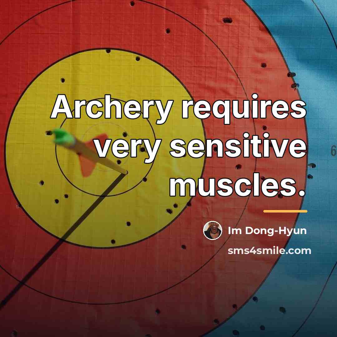 “Archery requires very sensitive muscles.…” quote by Im Dong-Hyun