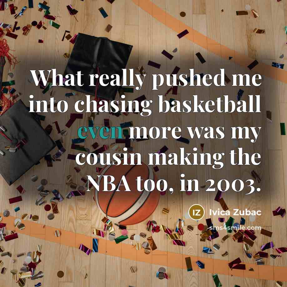 “What really pushed me into chasing basketball even more was…” quote by Ivica Zubac