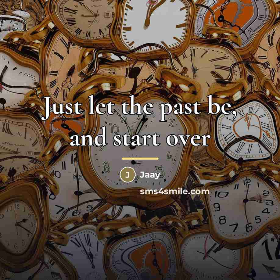 “Just let the past be, and start over…” quote by Jaay