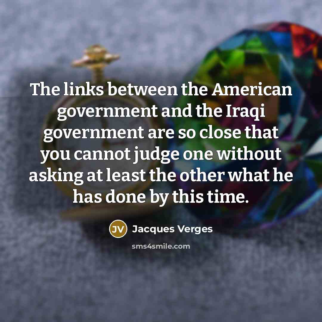 “The links between the American government and the Iraqi government…” quote by Jacques Verges