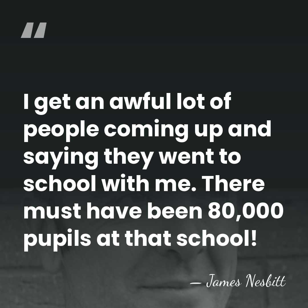 I get an awful lot of people coming up and saying they&hellip; - James Nesbitt