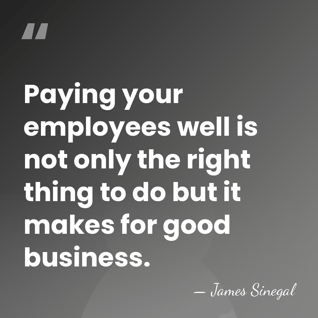 Paying your employees well is not only the right thing to do&hellip; - James Sinegal