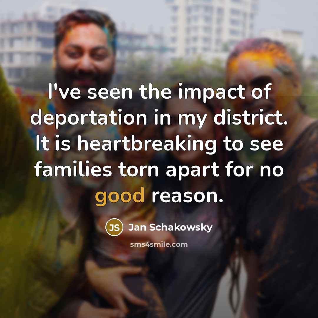 “I've seen the impact of deportation in my district. It…” quote by Jan Schakowsky