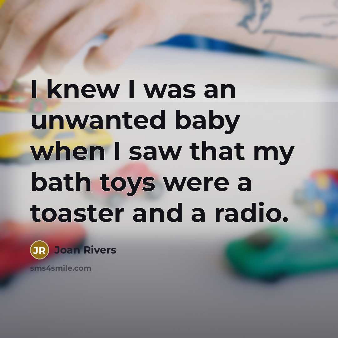 “I knew I was an unwanted baby when I saw…” quote by Joan Rivers