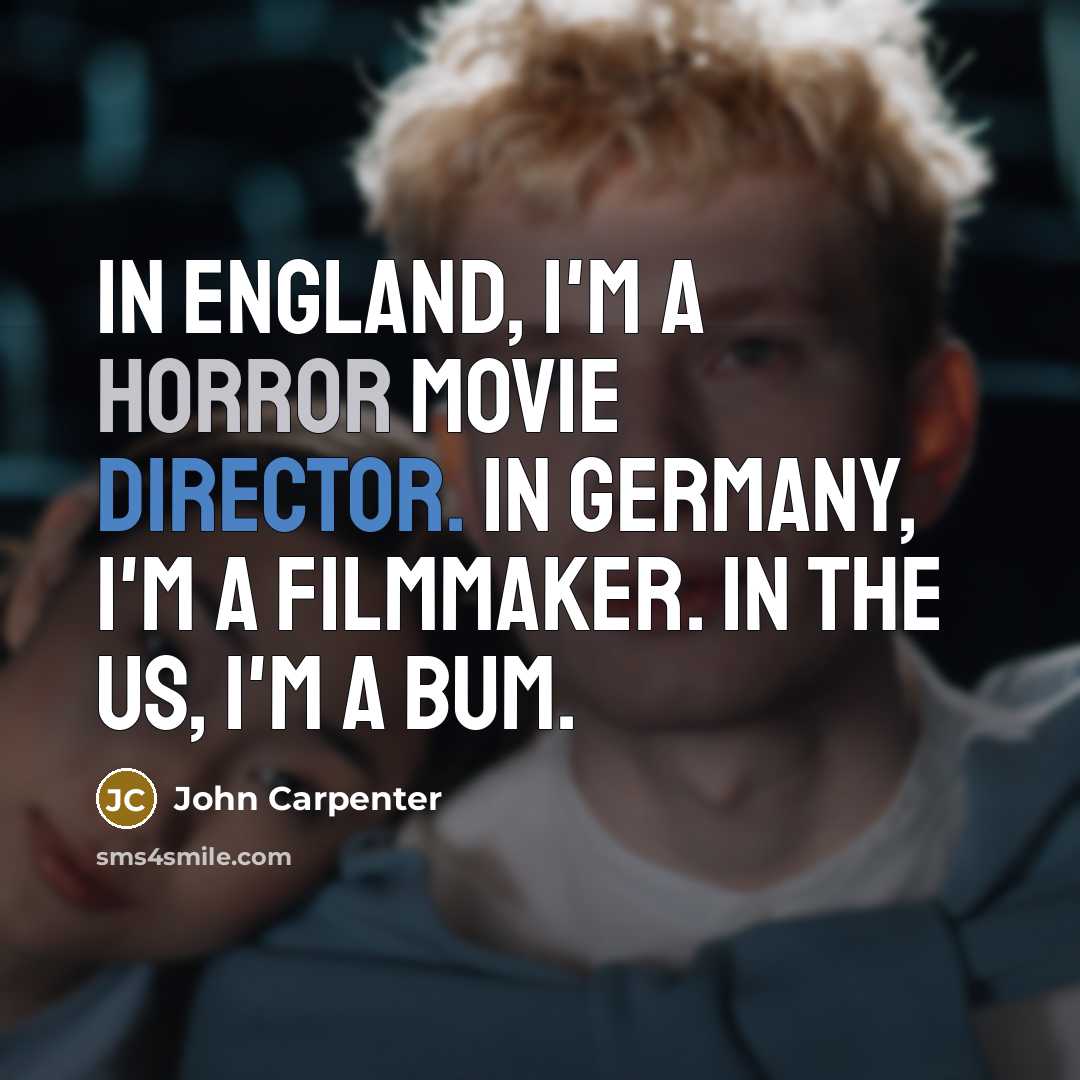 “In England, I'm a horror movie director. In Germany, I'm…” quote by John Carpenter