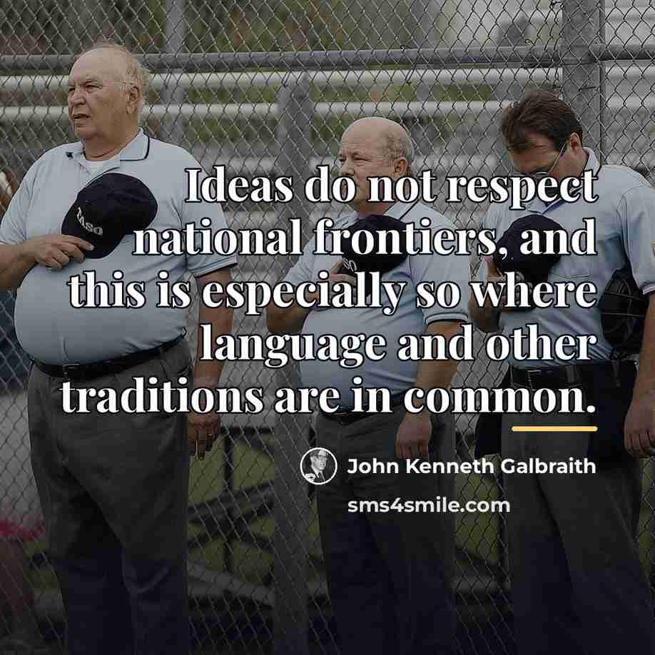 “Ideas do not respect national frontiers, and this is especially…” quote by John Kenneth Galbraith