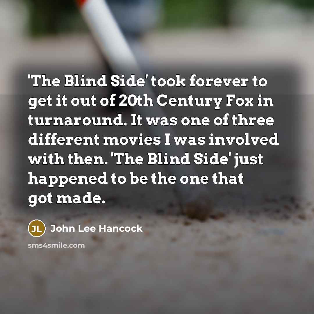 “'The Blind Side' took forever to get it out of…” quote by John Lee Hancock