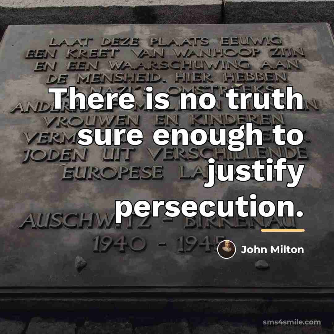 “There is no truth sure enough to justify persecution.…” quote by John Milton