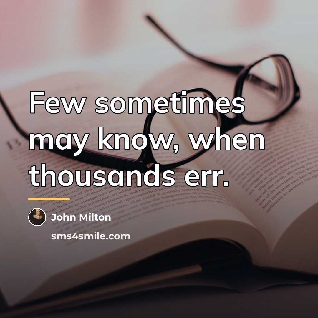 “Few sometimes may know, when thousands err.…” quote by John Milton