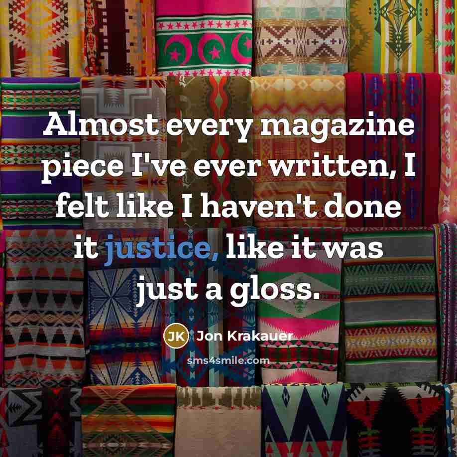 “Almost every magazine piece I've ever written, I felt like…” quote by Jon Krakauer