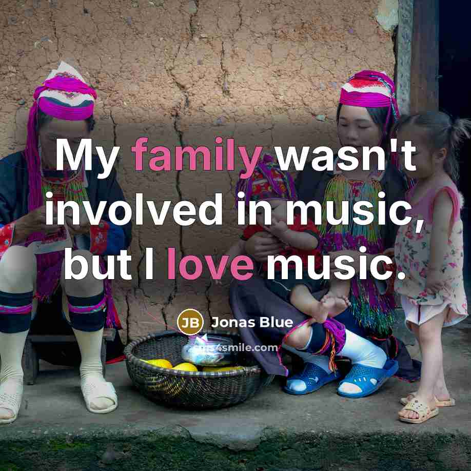 “My family wasn't involved in music, but I love music.…” quote by Jonas Blue