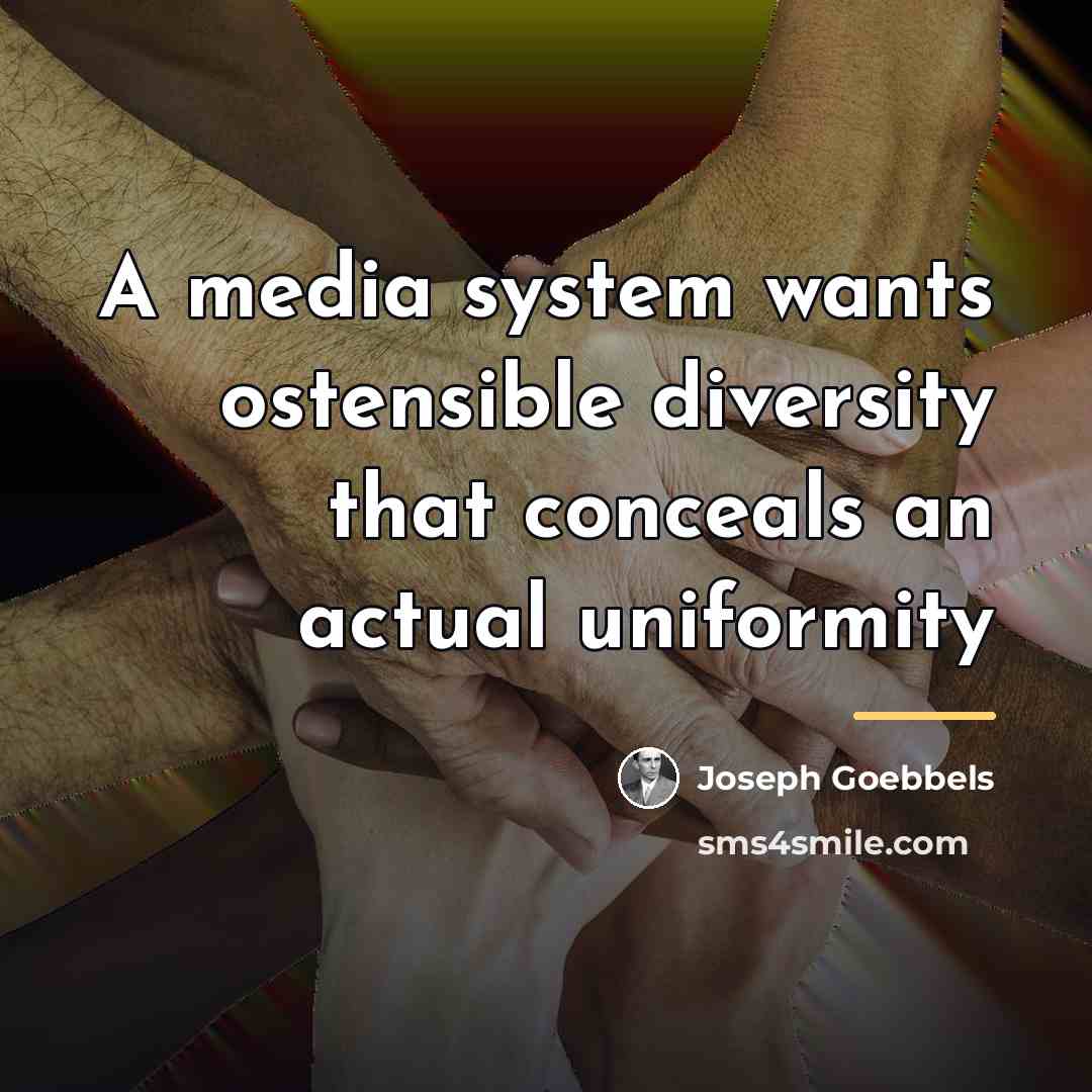 “A media system wants ostensible diversity that conceals an actual…” quote by Joseph Goebbels