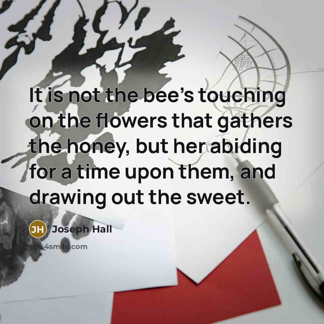 “It is not the bee's touching on the flowers that…” quote by Joseph Hall