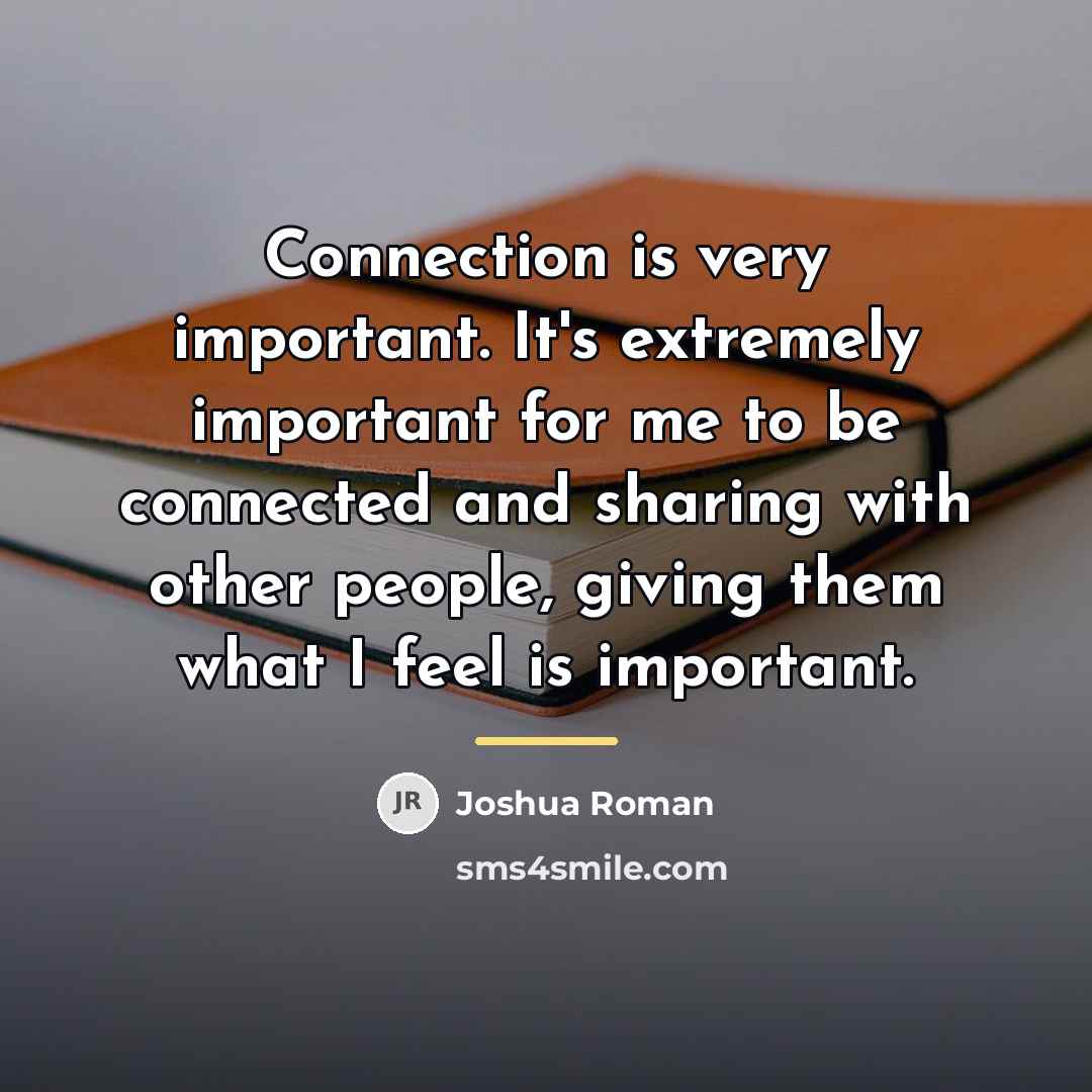 “Connection is very important. It's extremely important for me to…” quote by Joshua Roman