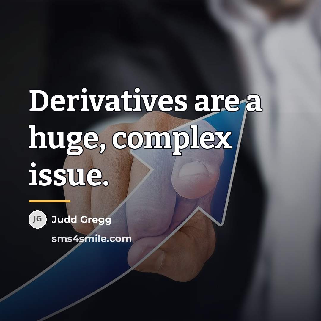 “Derivatives are a huge, complex issue.…” quote by Judd Gregg