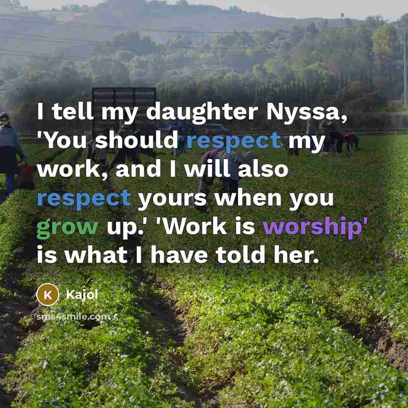 “I tell my daughter Nyssa, 'You should respect my work,…” quote by Kajol