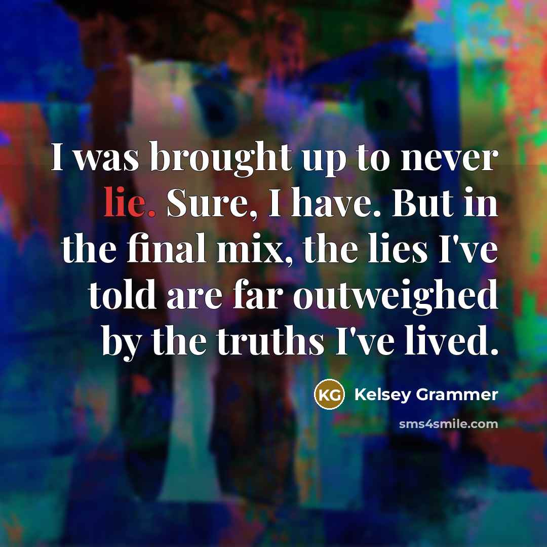 “I was brought up to never lie. Sure, I have.…” quote by Kelsey Grammer