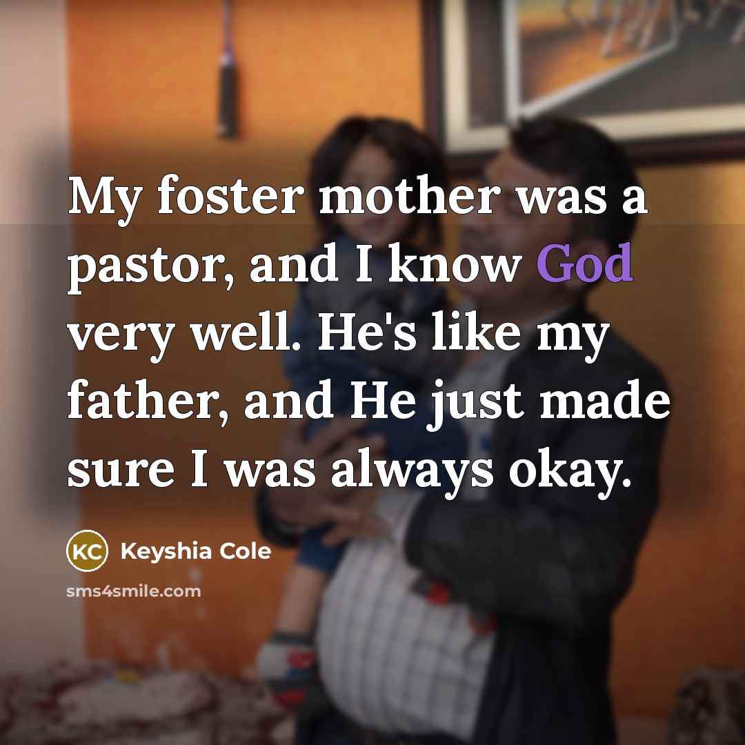 “My foster mother was a pastor, and I know God…” quote by Keyshia Cole