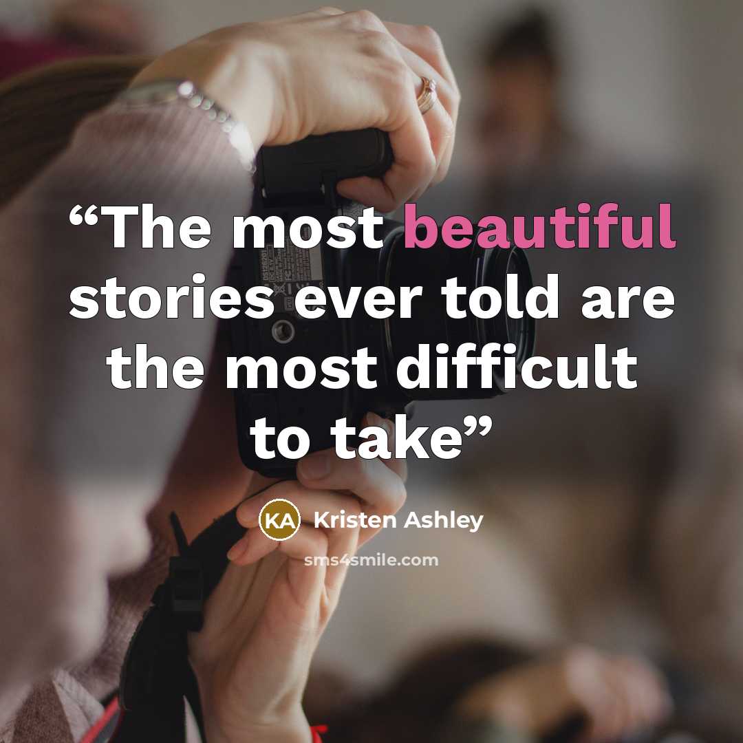 “The most beautiful stories ever told are the most difficult to take” quote by Kristen Ashley