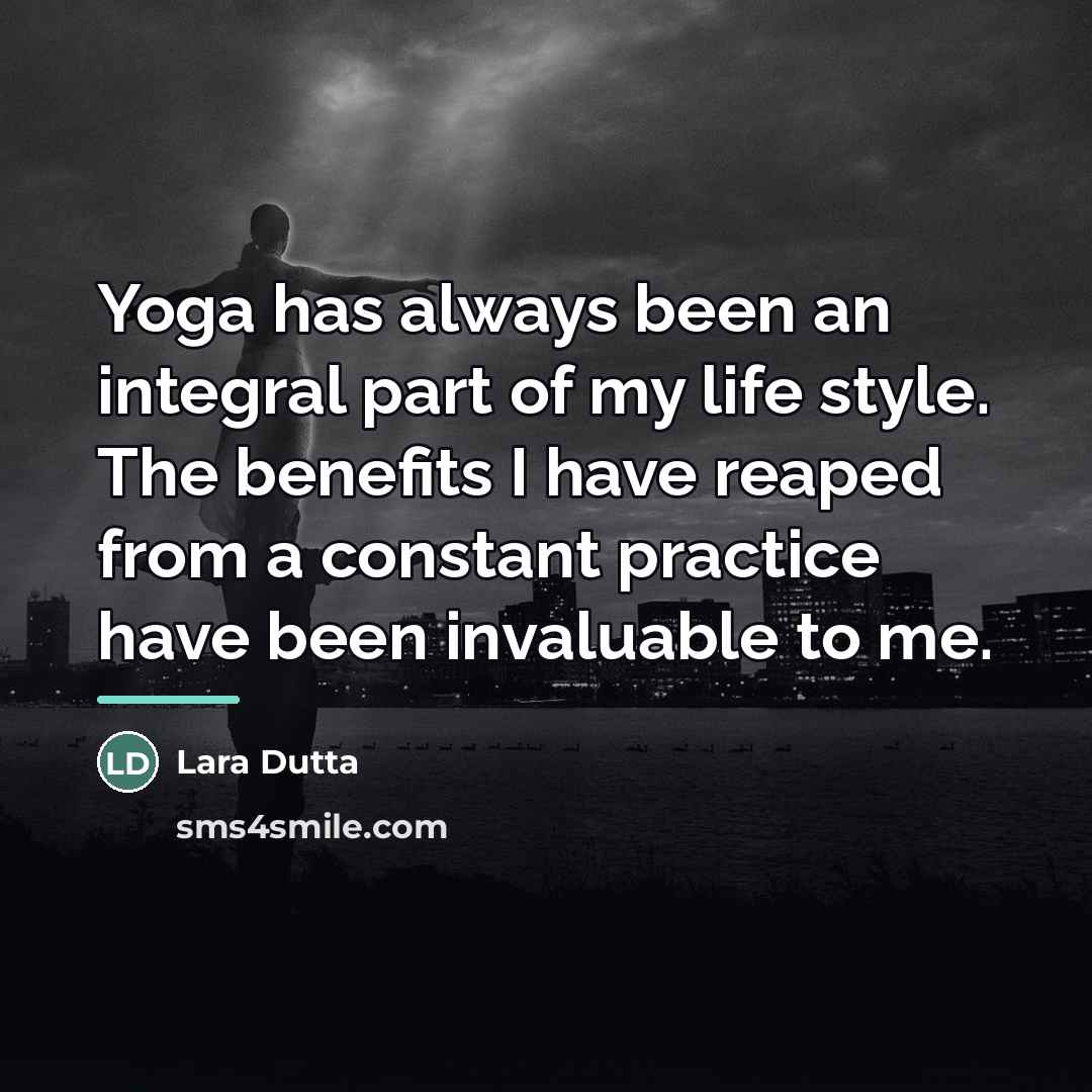 “Yoga has always been an integral part of my life…” quote by Lara Dutta