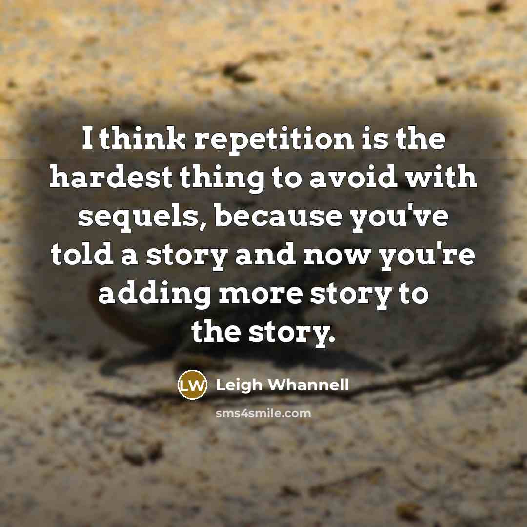 “I think repetition is the hardest thing to avoid with…” quote by Leigh Whannell