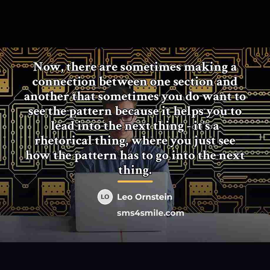 “Now, there are sometimes making a connection between one section…” quote by Leo Ornstein