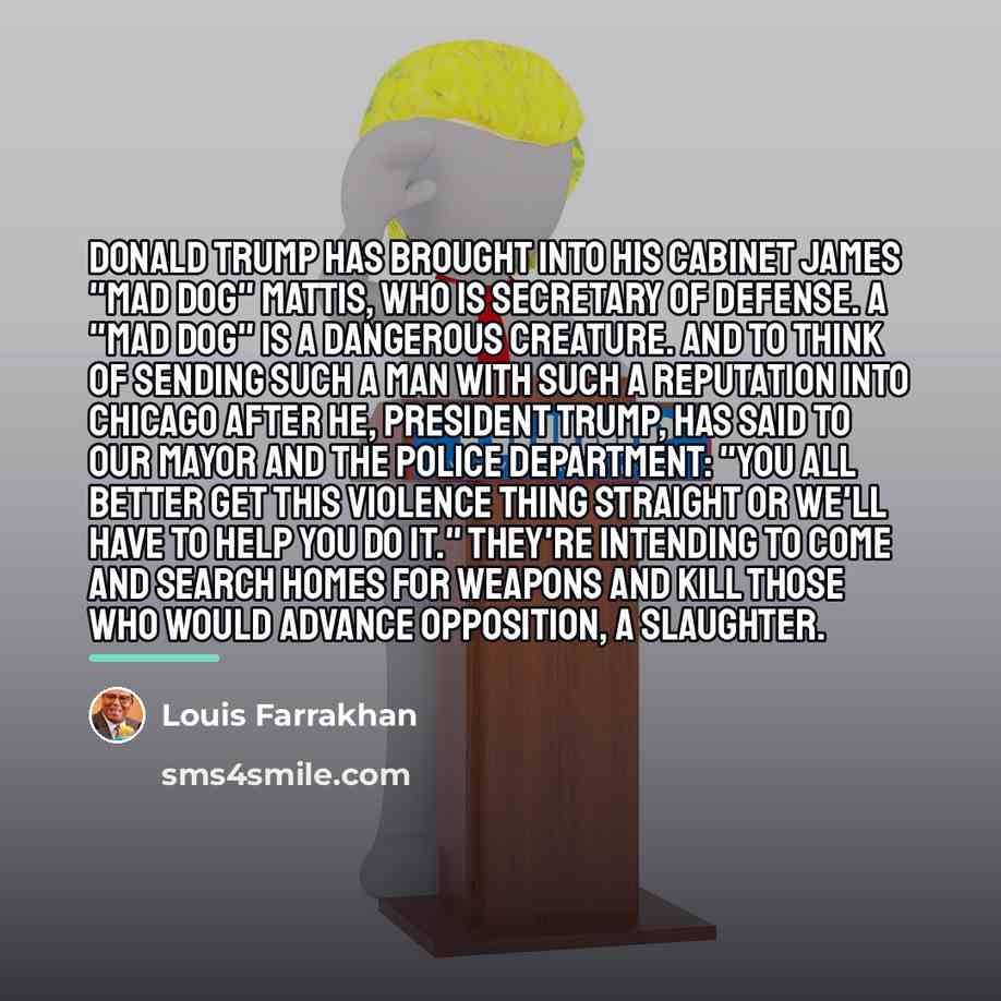 “Donald Trump has brought into his cabinet James "Mad Dog"…” quote by Louis Farrakhan