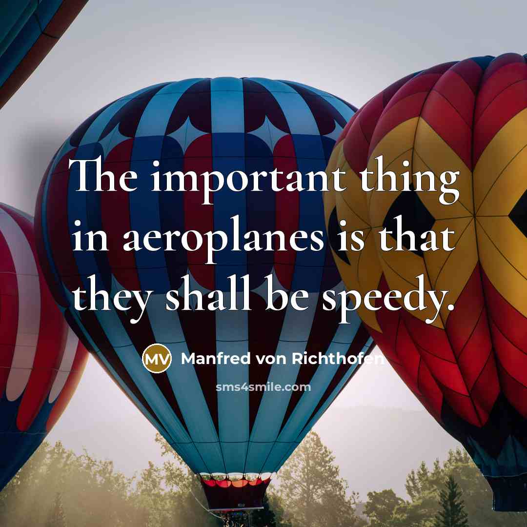 “The important thing in aeroplanes is that they shall be…” quote by Manfred von Richthofen