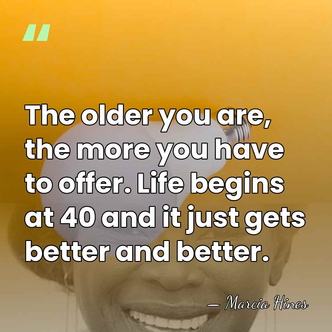 The older you are, the more you have to offer. Life begins&hellip; - Marcia Hines