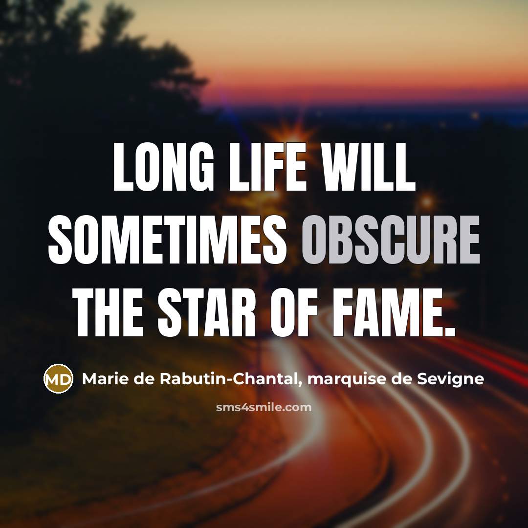 “Long life will sometimes obscure the star of fame.…” quote by Marie de Rabutin-Chantal, marquise de Sevigne