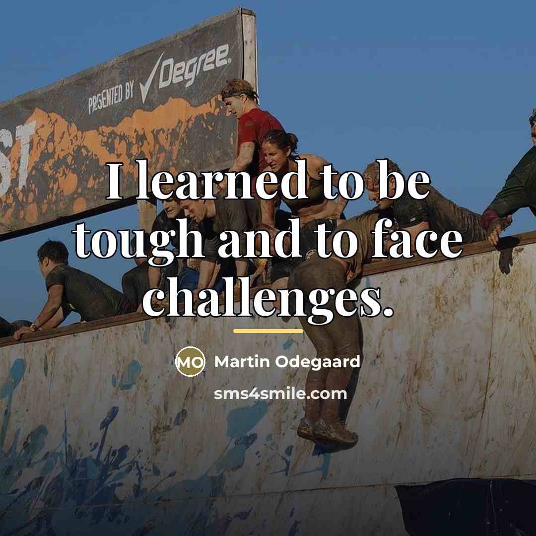 “I learned to be tough and to face challenges.…” quote by Martin Odegaard