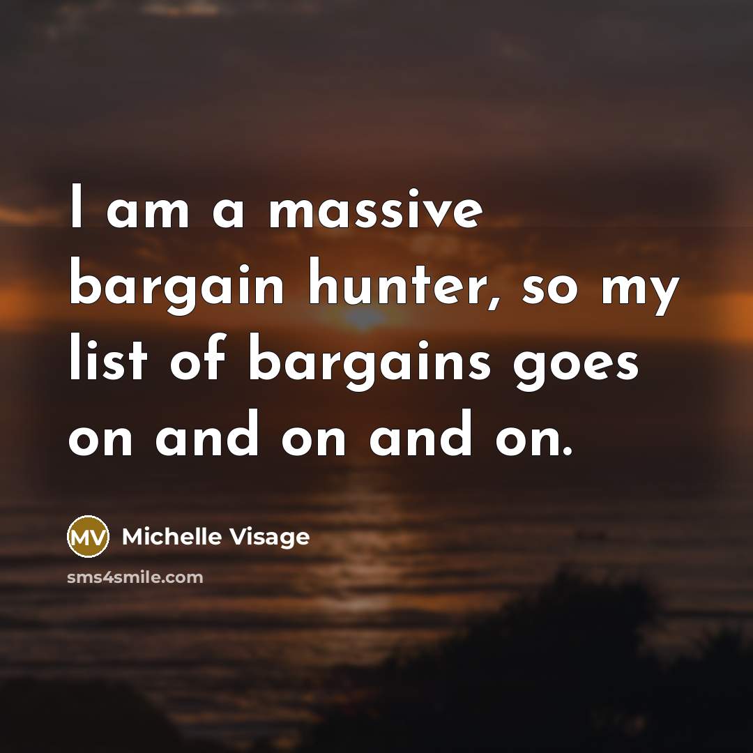 “I am a massive bargain hunter, so my list of…” quote by Michelle Visage