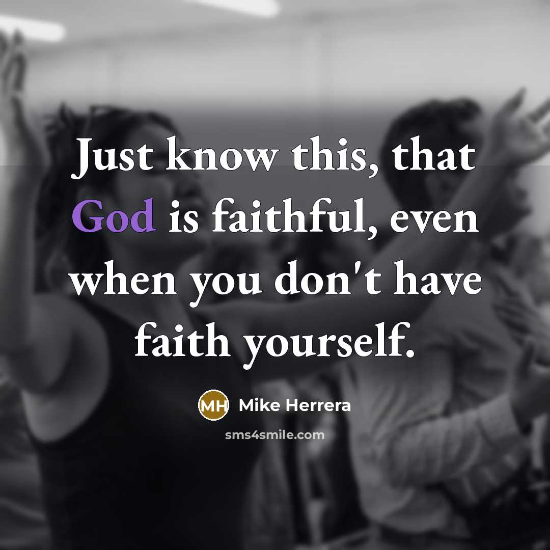 “Just know this, that God is faithful, even when you…” quote by Mike Herrera