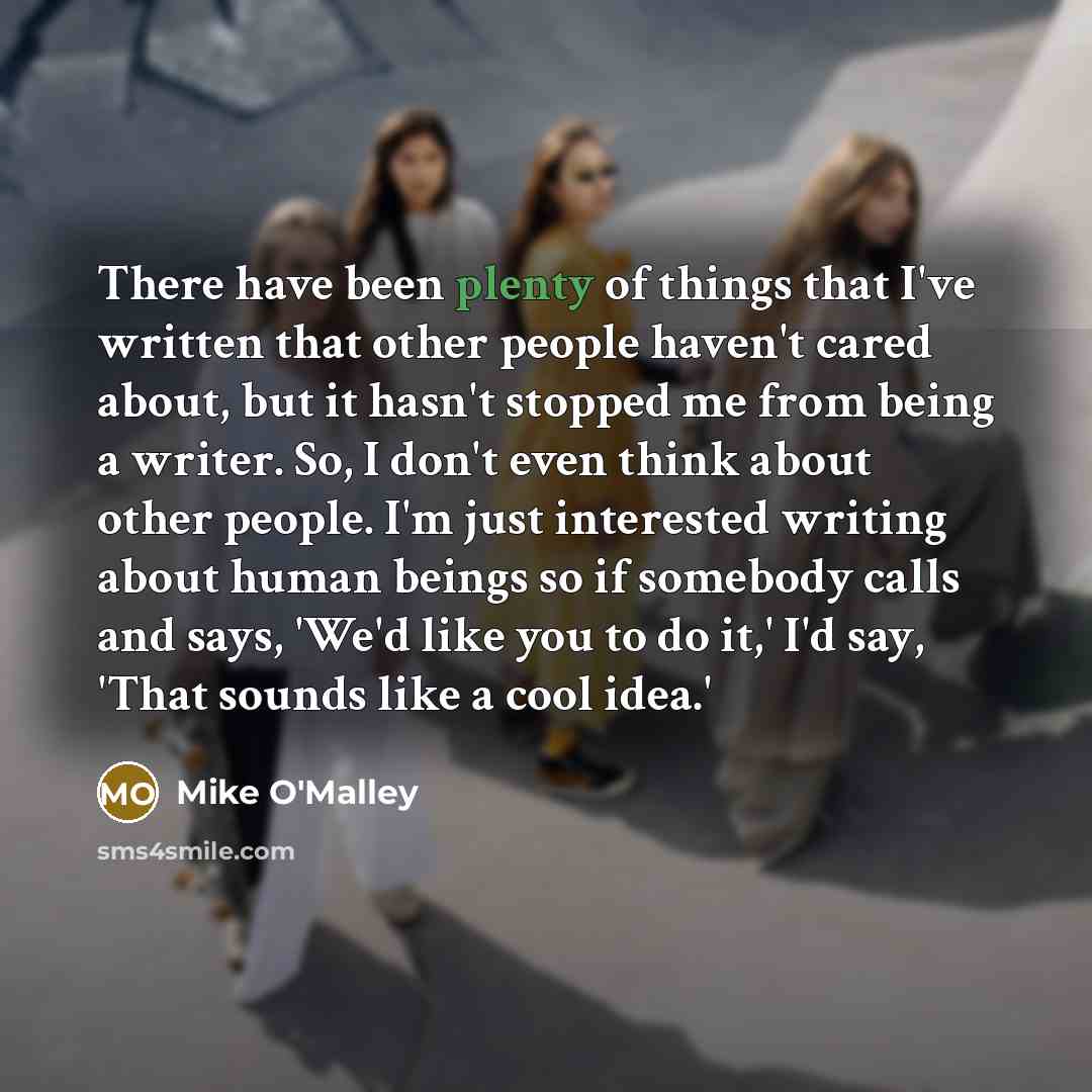 “There have been plenty of things that I've written that…” quote by Mike O'Malley